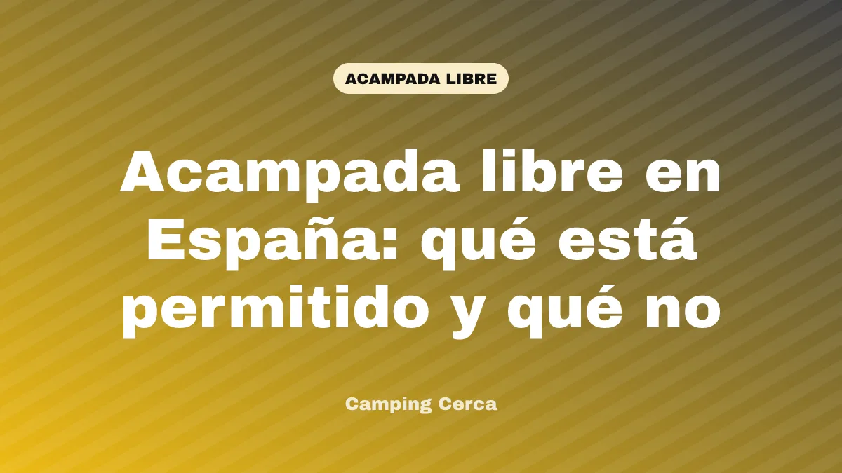 Acampada libre en España: qué está permitido y qué no