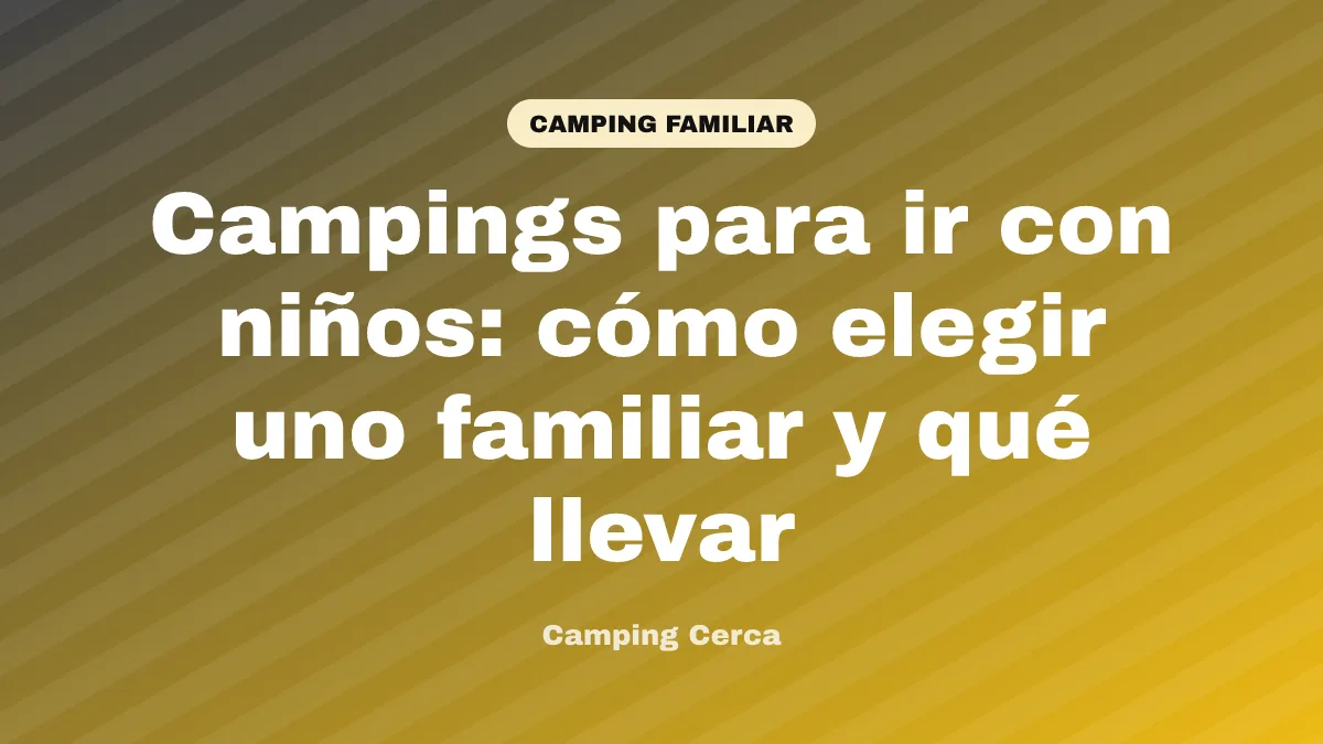 Campings para ir con niños: cómo elegir uno familiar y qué llevar